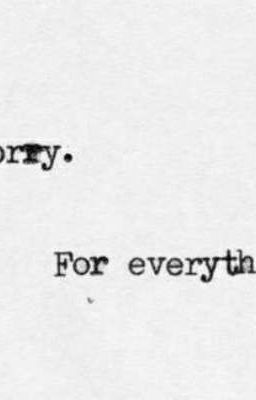 sorry, for everything