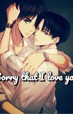 Sorry That I Love You 💘 (Ereri/Riren) 