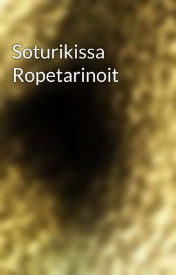 Soturikissa Ropetarinoit