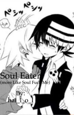 Soul Eater (more like Soul fuck me)| SoulxKid