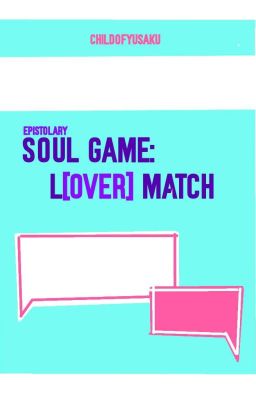 SOUL GAME: L(over)MATCH (Epistolary)