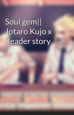 Soul gem|| Jotaro Kujo x Reader story