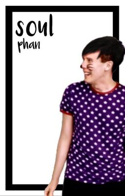 Soul | Phan {2/2}