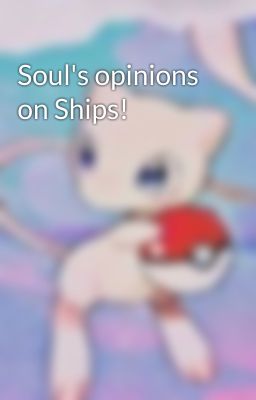 Soul's opinions on Ships!