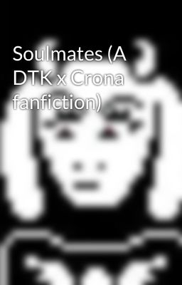 Soulmates (A DTK x Crona fanfiction)