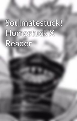 Soulmatestuck! Homestuck X Reader