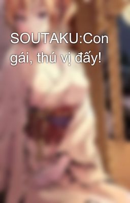 SOUTAKU:Con gái, thú vị đấy! 