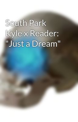 South Park Kyle x Reader: 