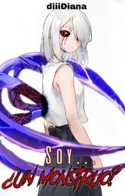 Soy...¿Un monstruo? {Kaneki Ken Y Tú} [Tokyo Ghoul]