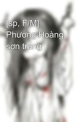 [sp, F/M] Phương Hoàng sơn trang