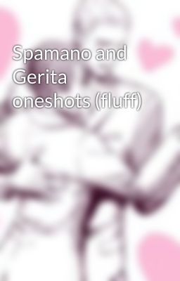 Spamano and Gerita oneshots (fluff)