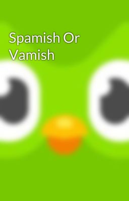 Spamish Or Vamish