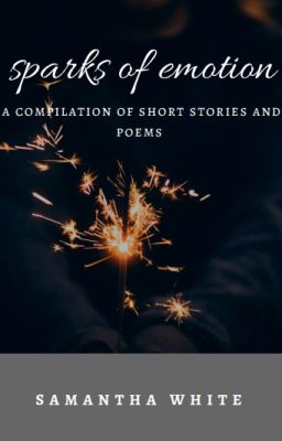 Sparks of Emotion - a compilation of short stories and poems