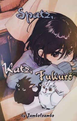 Spatz, Katz, Fukurõ♡ - Koutarou Bokuto FF