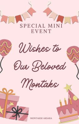 Special Mini Event: Wishes to Our Beloved Montaks