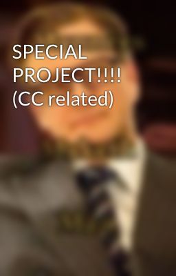 SPECIAL PROJECT!!!! (CC related)