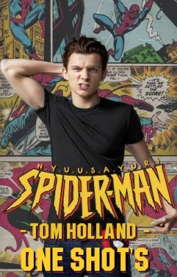 Spiderman -Tom Holland- One Shots