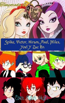 Spike, Victor, Hiram, Axel, Miles, Yoel Y Zac En Ever After High