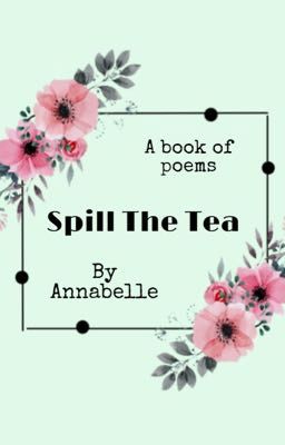 Spill The Tea • A Book Of Poems 