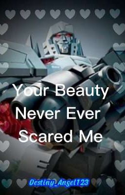 (Spinoff) - Your Beauty Never Ever Scared Me (Megatron x Atena) (Hiatus)