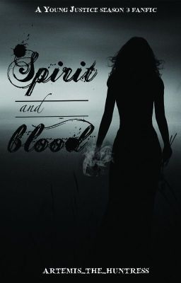 Spirit and Blood (A Young Justice Season 3 Fanfic)