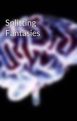 Splitting Fantasies 