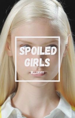 Spoiled Girls | ✓