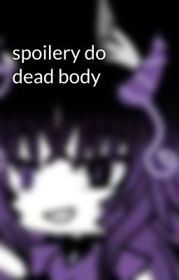 spoilery do dead body