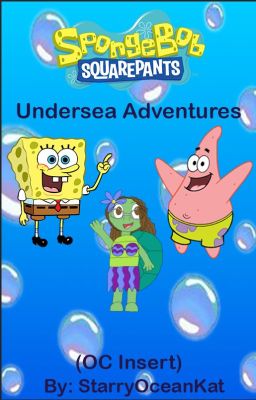 SpongeBob SquarePants: Undersea Adventures (OC Insert) (Slow Updates)