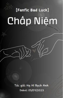 [SS1] [Fanfic Bad Luck] Chấp Niệm