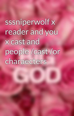 sssniperwolf x reader and you x cast and people /cast /or charaecters