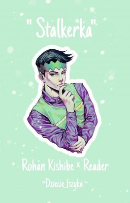 Stalkerka || Rohan Kishibe x Reader / Jojo's