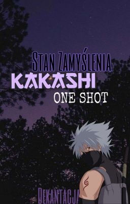 Stan zamyślenia (One-shot) Kakashi Hatake x oc