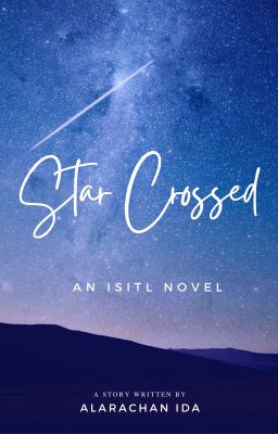 Star-Crossed ~ An ISITL Novel (On-Going)