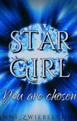 Star Girl ~ You are chosen