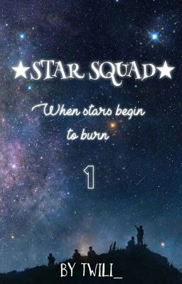 Star Squad - When stars begin to burn