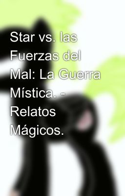 Star vs. las Fuerzas del Mal: La Guerra Mística. - Relatos Mágicos.