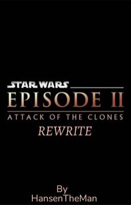 Star Wars: Attack of the Clones (Rewrite)