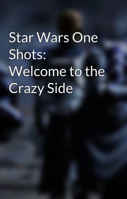 Star Wars One Shots: Welcome to the Crazy Side