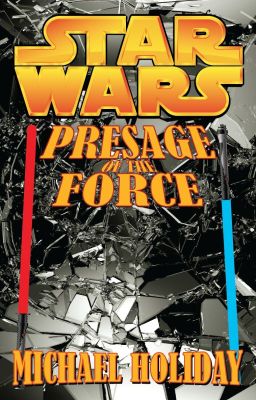 STAR WARS: Presage of the Force (A Fan Fic by Michael Holiday)