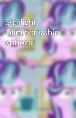 Starlight Glimmer's ship options!