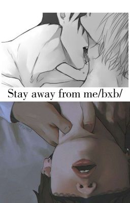 Stay away from me/bxb/