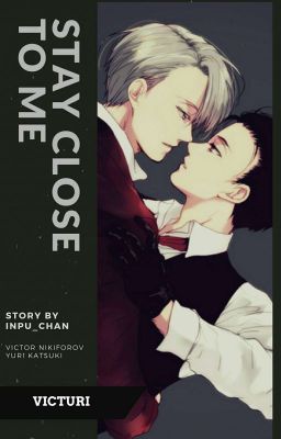 Stay close to me || Yuri on ice 