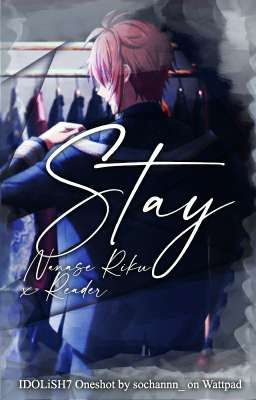 Stay [Nanase Riku x Reader - IDOLiSH7 Oneshot]