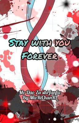 Stay With You Forever [Mo Dao Zu Shi] Fanfiction-Wangxian[Hiatus]