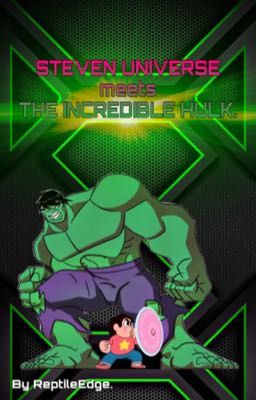 Steven Universe meets THE INCREDIBLE HULK.