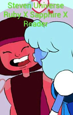 Steven Universe Ruby X Sapphire X Reader