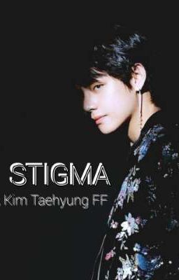 STIGMA • A KIM TAEHYUNG FF