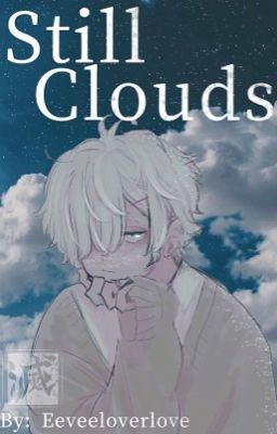 Still Clouds || Kny x Male reader || Completed ✔︎