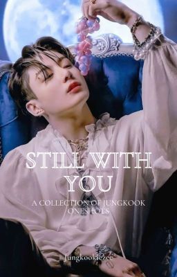 Still With You | A Collection Jungkook Oneshots